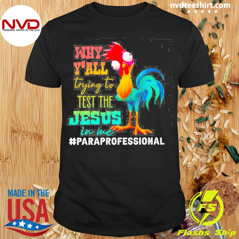 Chicken Why Y'all Trying To Test The Jesus In Me Paraprofessional Shirt