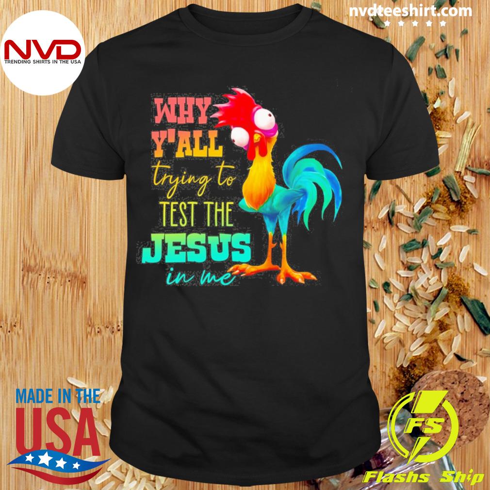 Chicken Why Y'all Trying To Test The Jesus In Me Shirt