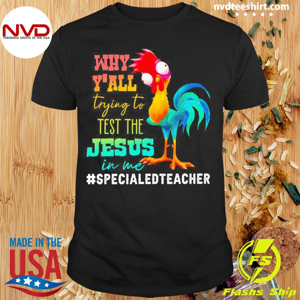 Chicken Why Y'all Trying To Test The Jesus In Me Sped Teacher Shirt