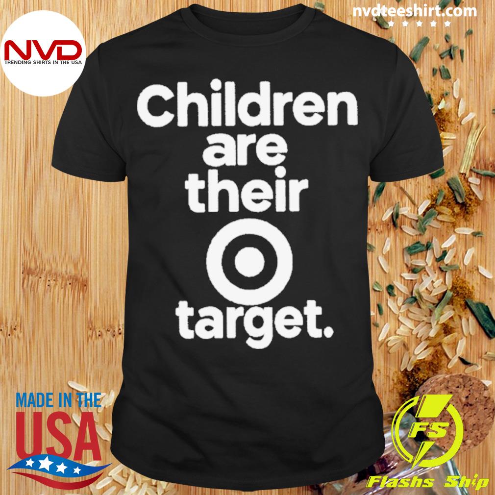 Children Are Their Target Shirt