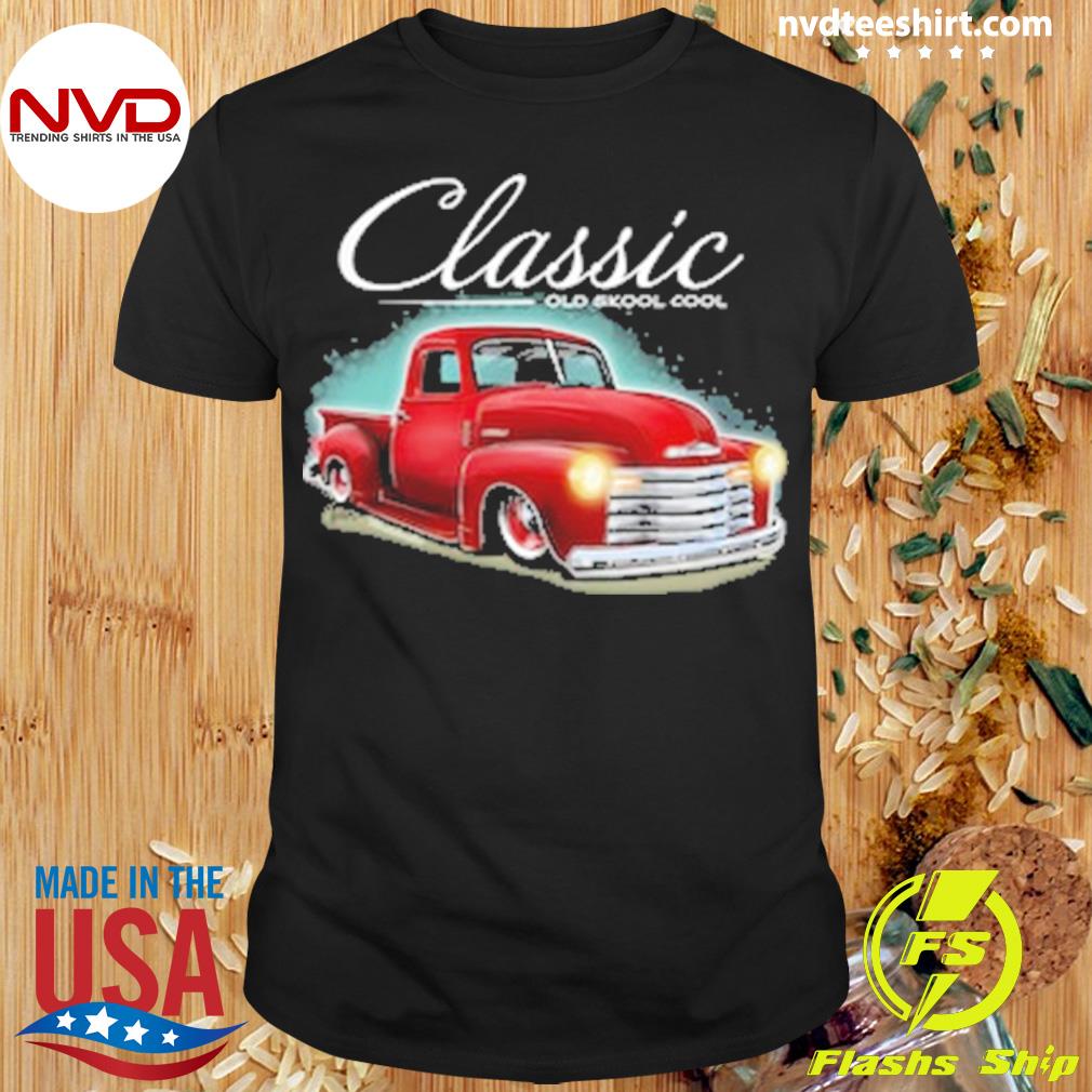 Classic Old Skool Cool Chevy Trucks Shirt