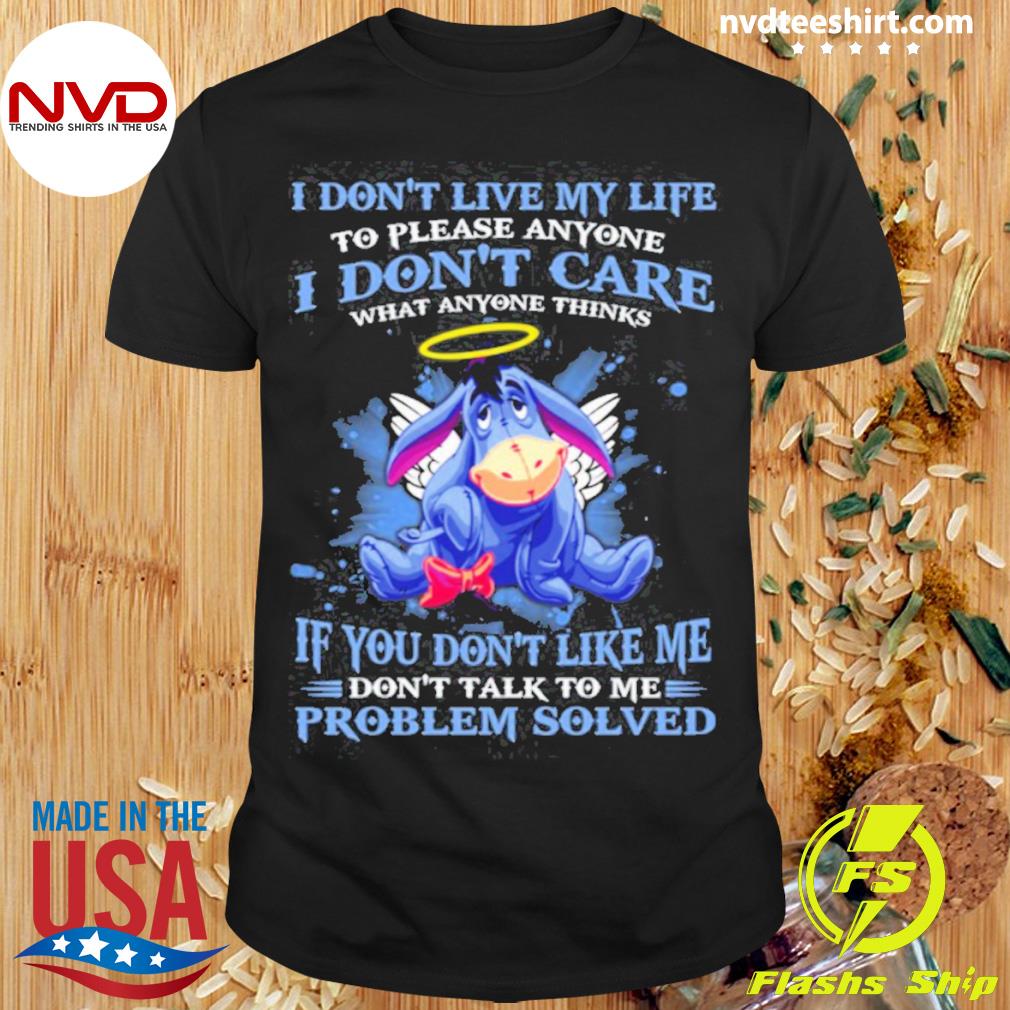 Eeyore I Don't Live My Life To Please Anyone I Don't Care What Anyone Thinks Shirt