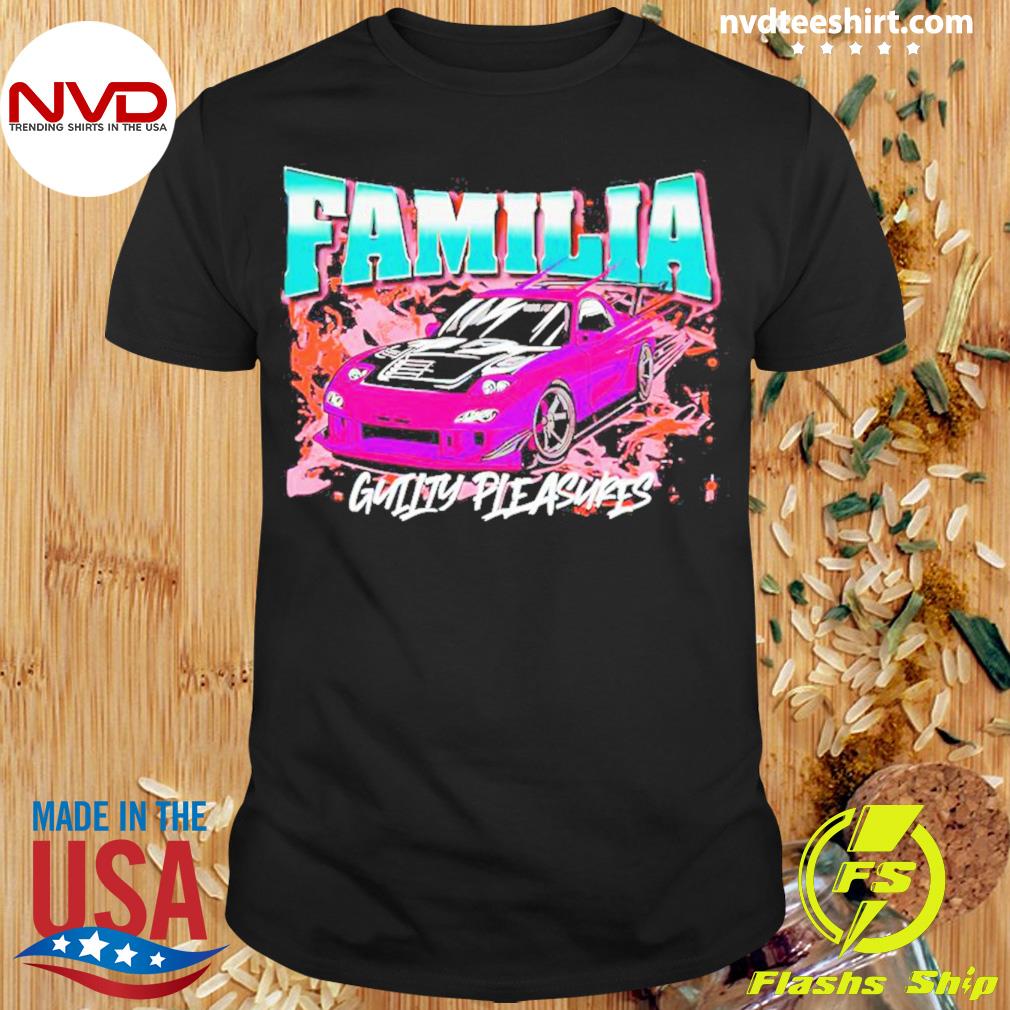 Guilty Pleasures Familia Shirt