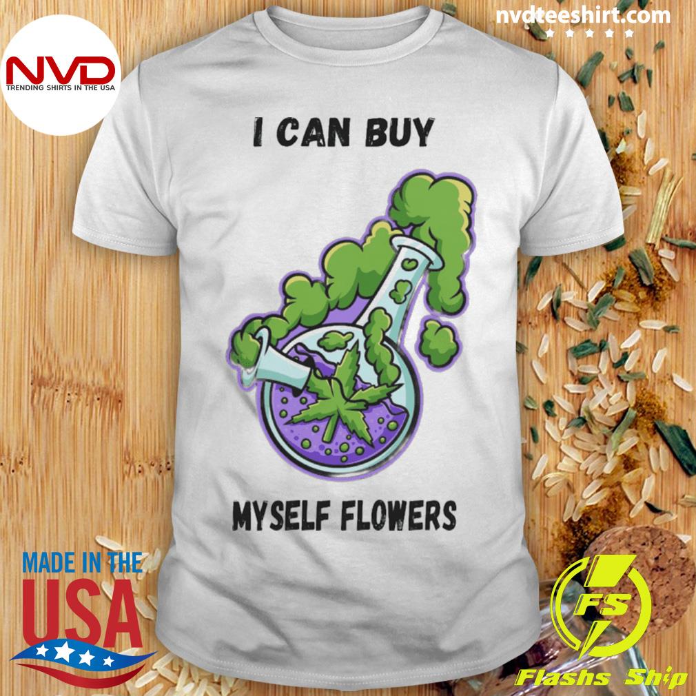 I Can Buy Myself Flowers Shirt