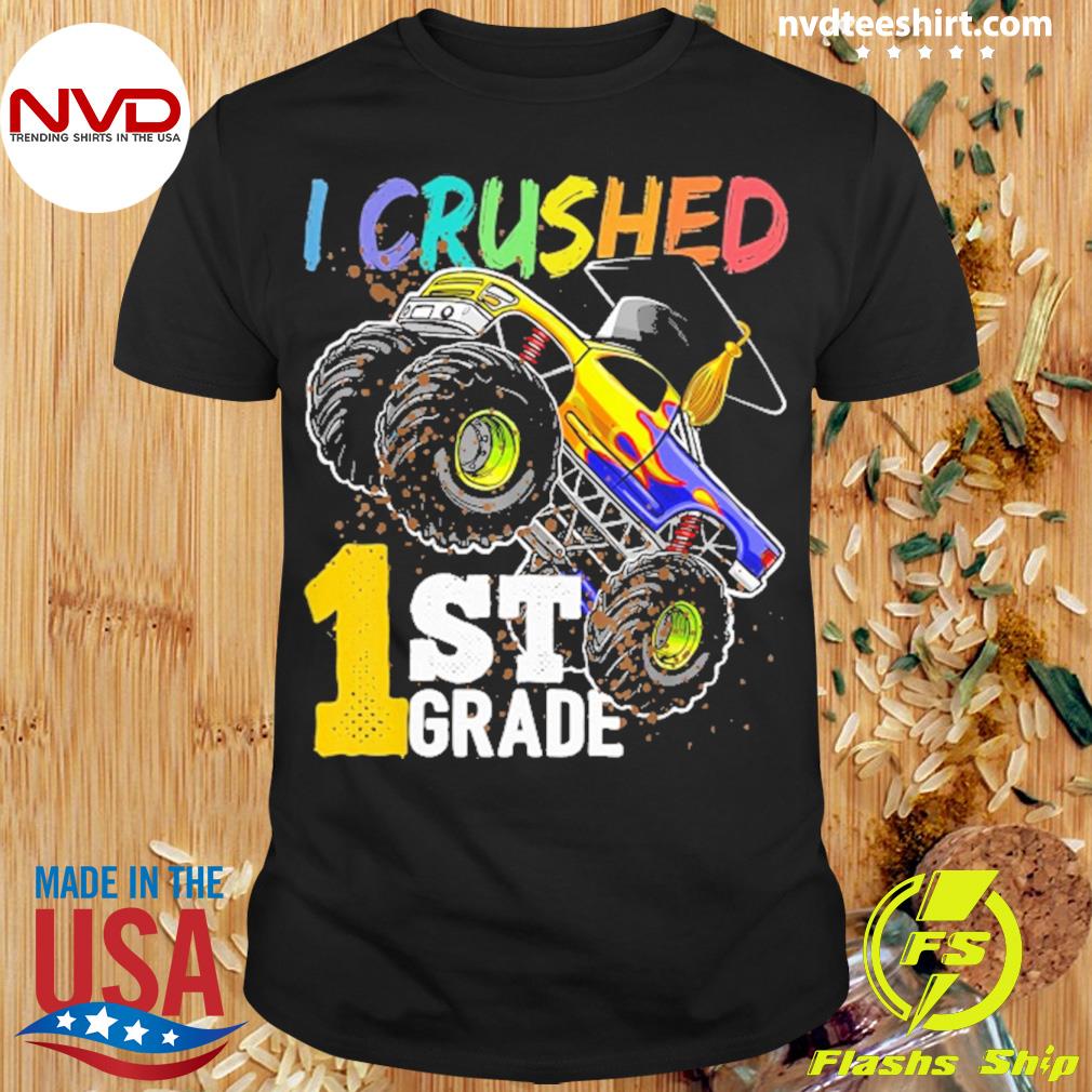 I Crushed 1st Grade Monster Truck Graduation Shirt