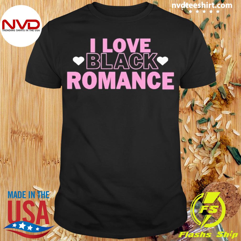 I Love Black Romance Shirt