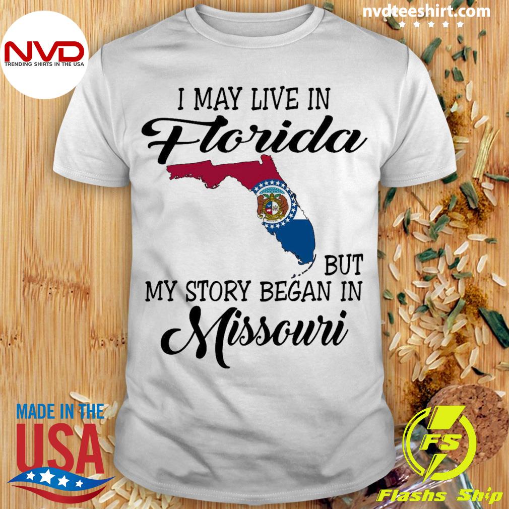 I May Live in Florida But My Story Began in Missouri Shirt