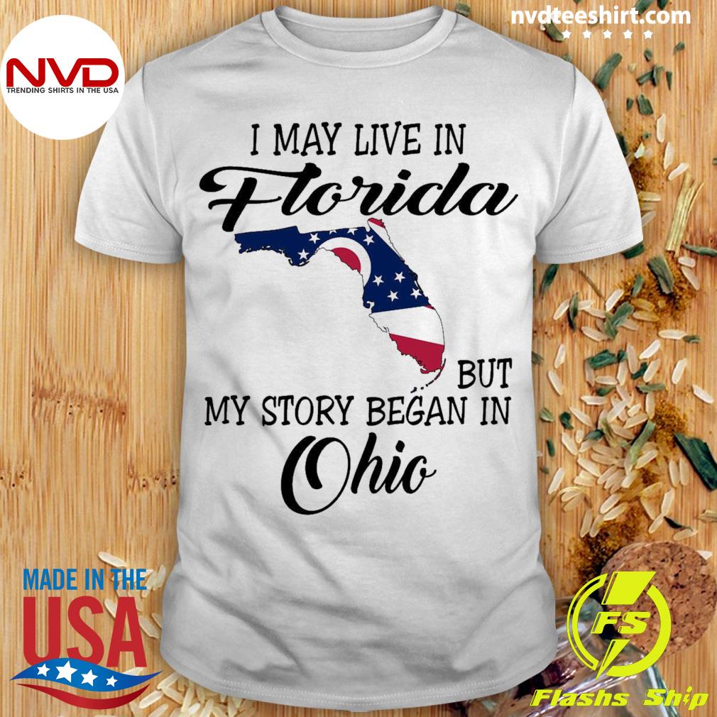 I May Live in Florida But My Story Began in Ohio Shirt
