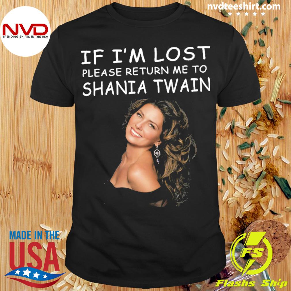 If I'm Lost Please Return Me To Shania Twain Shirt