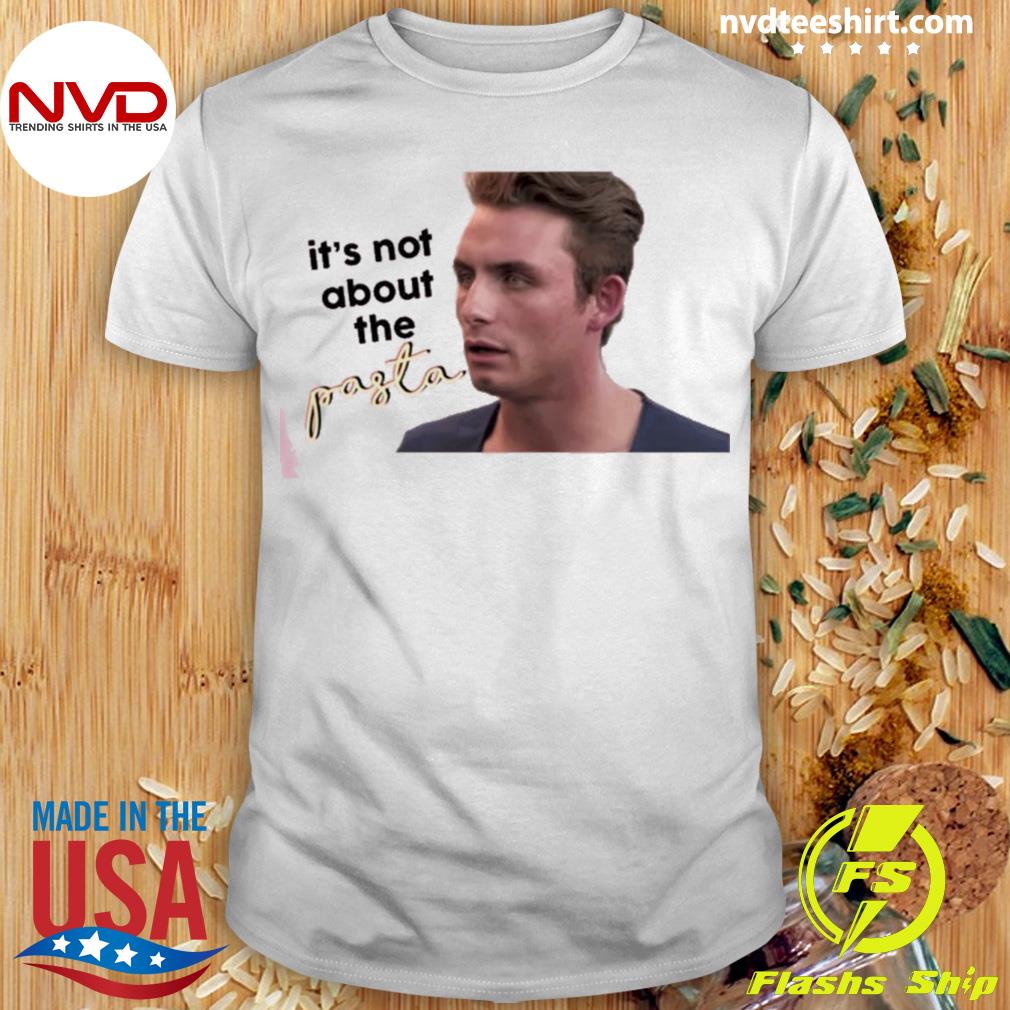 It’s Not About The Pasta Vanderpump Shirt
