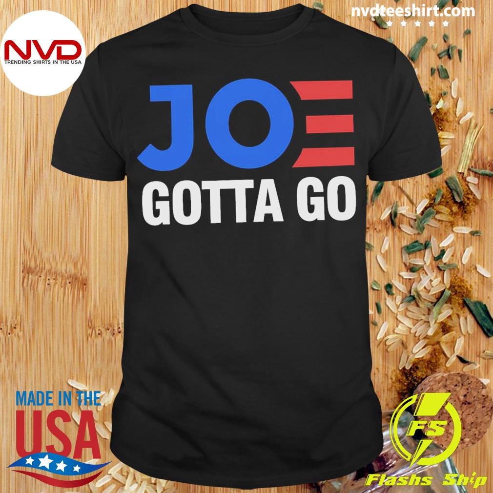 Joe Gotta Go Limited Edition Shirt