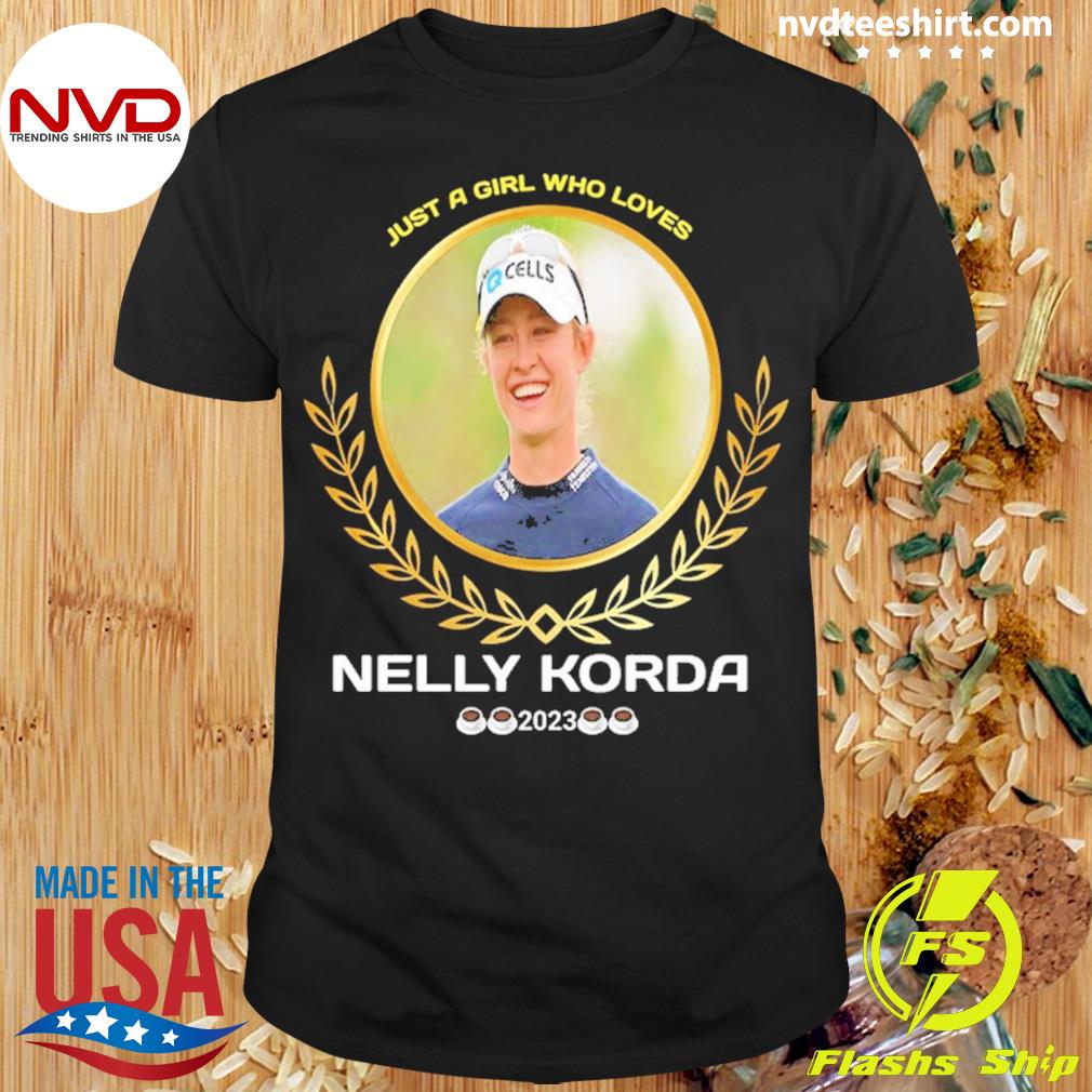 Just A Girl Who Loves Nelly Korda 2023 Shirt
