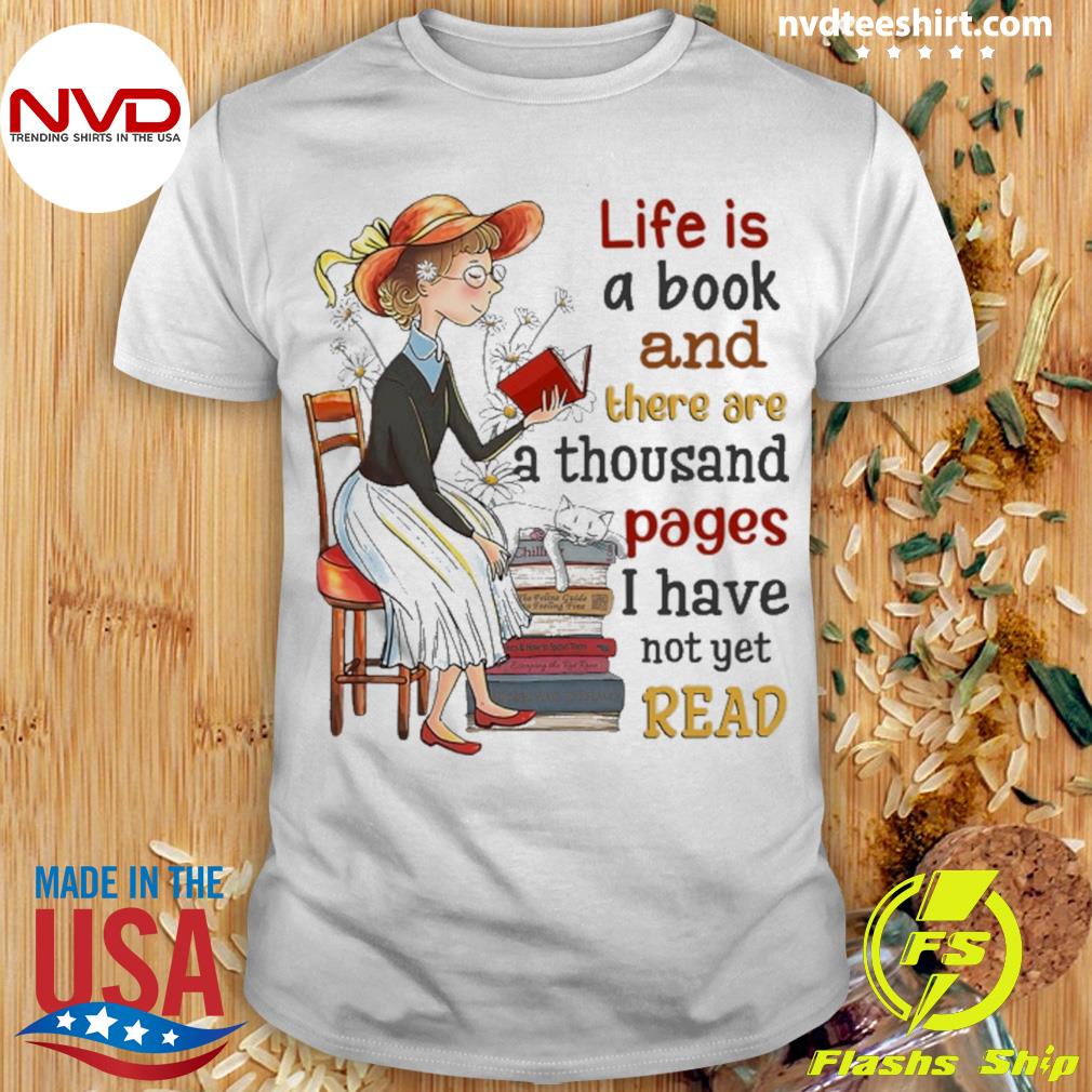 Life Is A Book And There Are A Thousand Pages I Have Not Yet Read Shirt