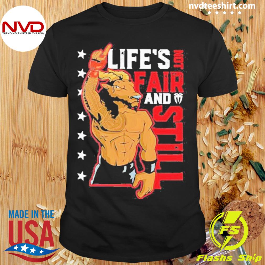 Life’s Not Fair And Still Shirt