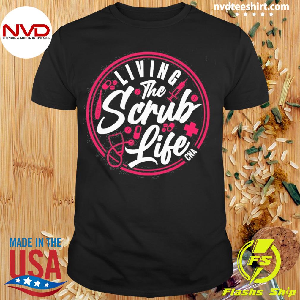 Living The Scrub Life CNA Shirt