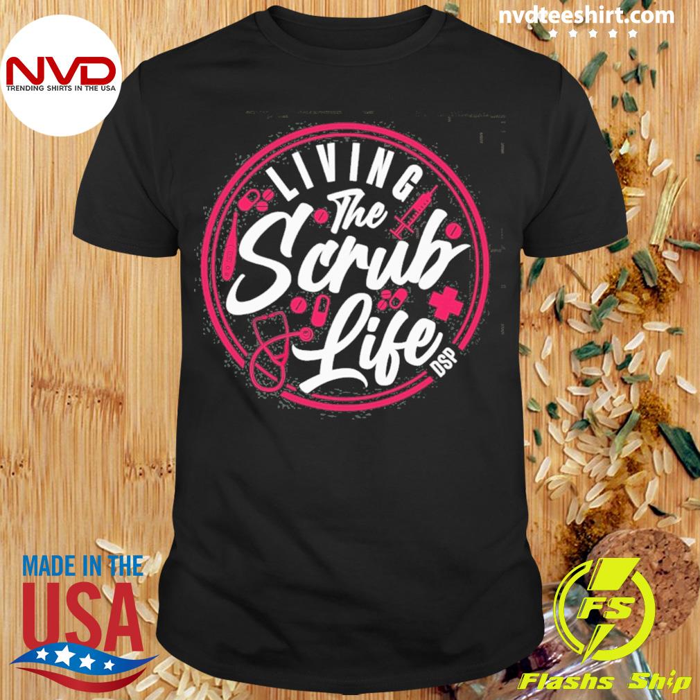 Living The Scrub Life DSP Shirt