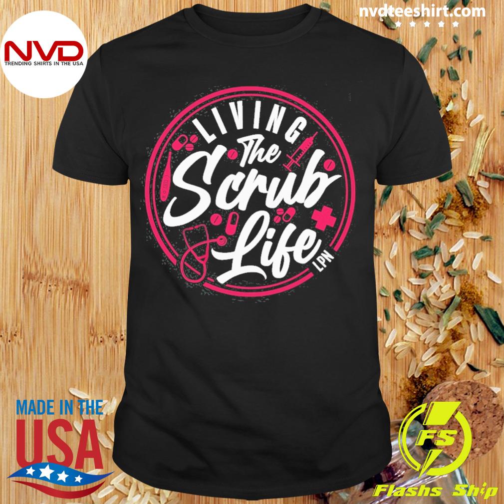 Living The Scrub Life LPN Shirt