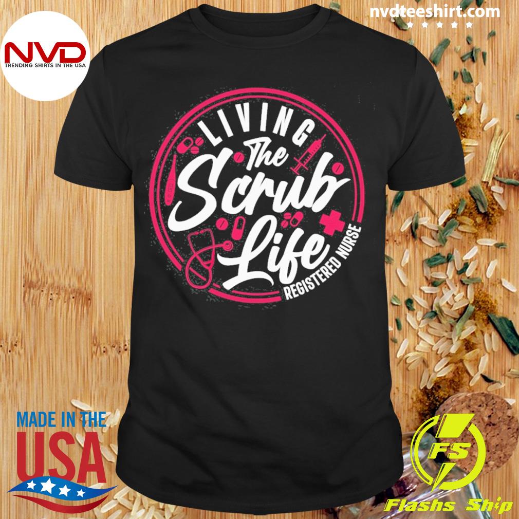 Living The Scrub Life Registered Nurse Shirt