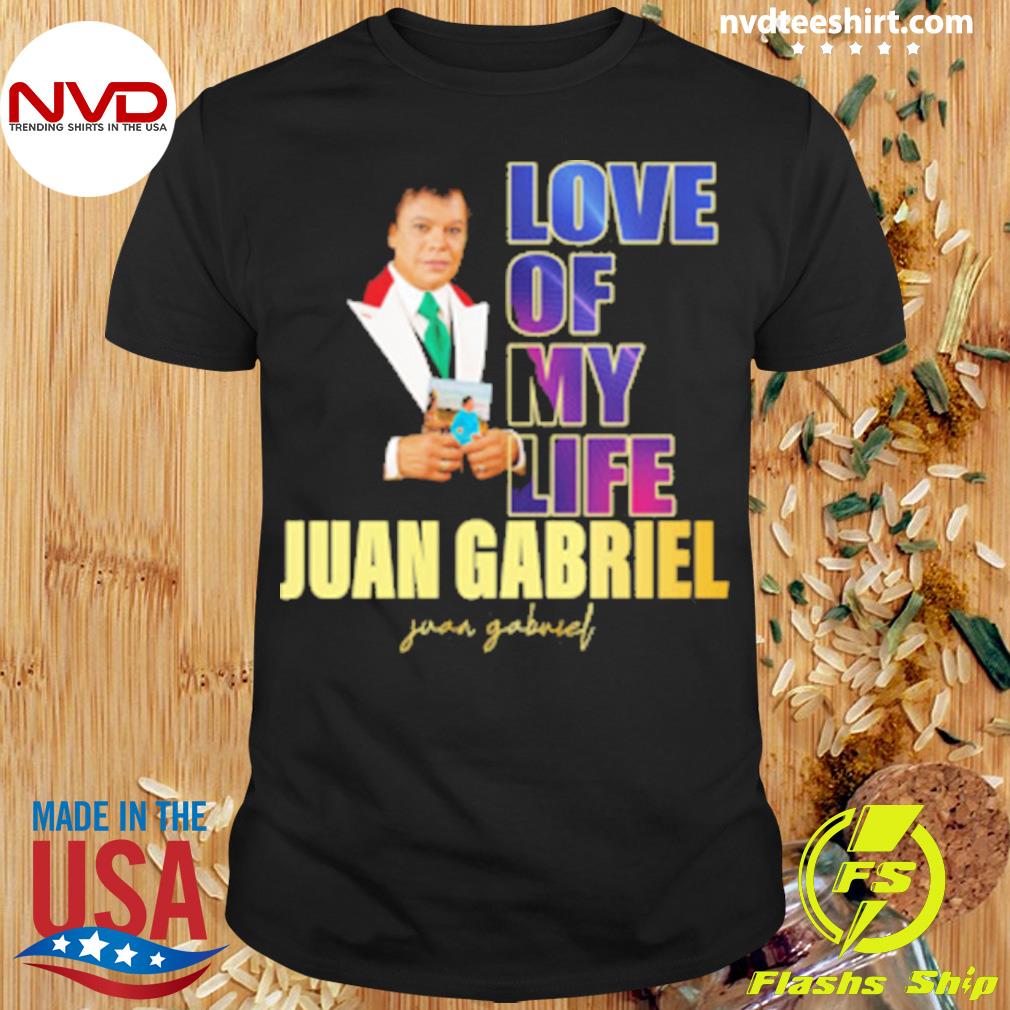 Love Of My Life Juan Gabriel Juan Gabriel Signature Shirt