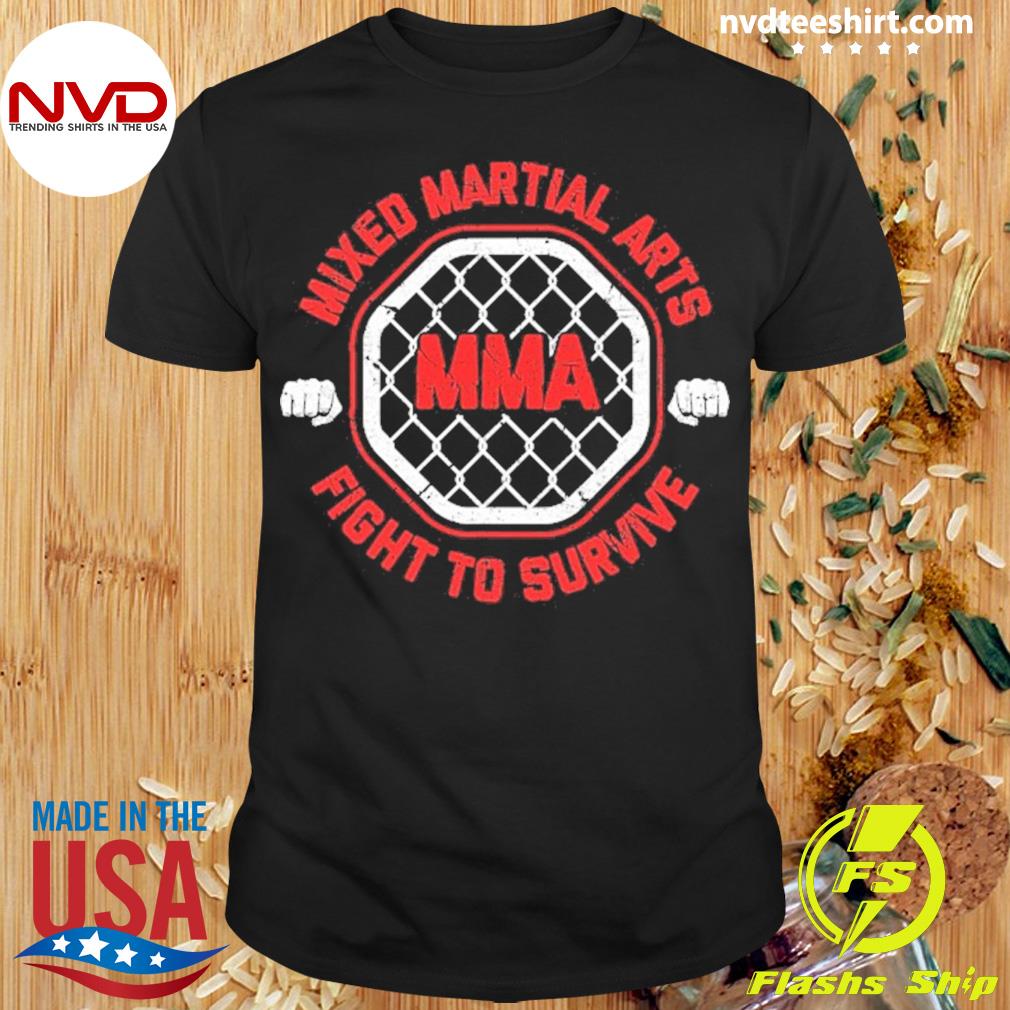 Mma Fighter Mixed Martial Arts Fight For Survival Shirt