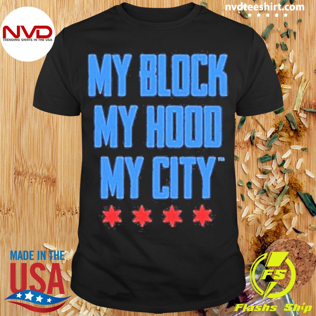 My Block My Hood My City Shirt