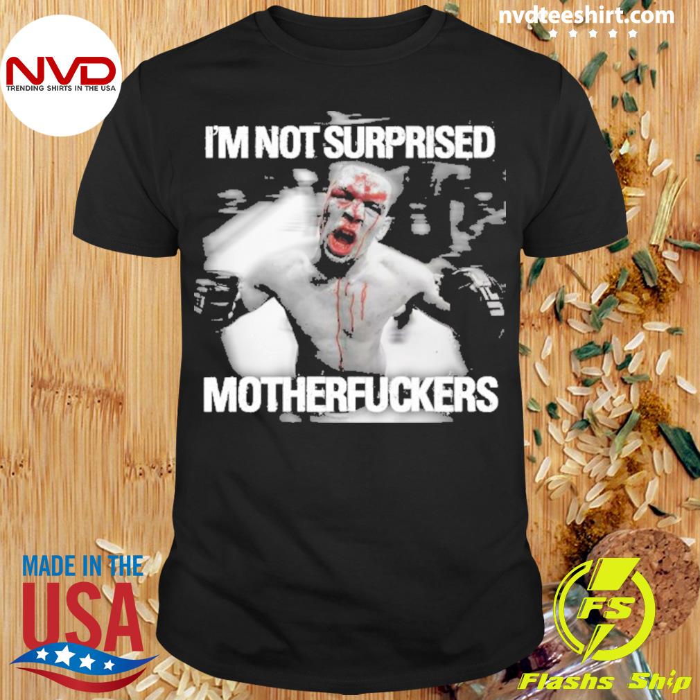Nate Diaz Not Surprised Motherfuckers Essential Shirt