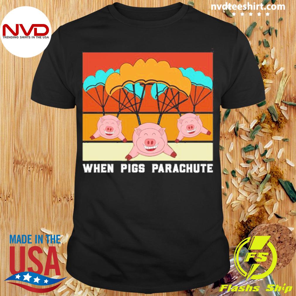 Paragliding When Pigs Parachute Shirt