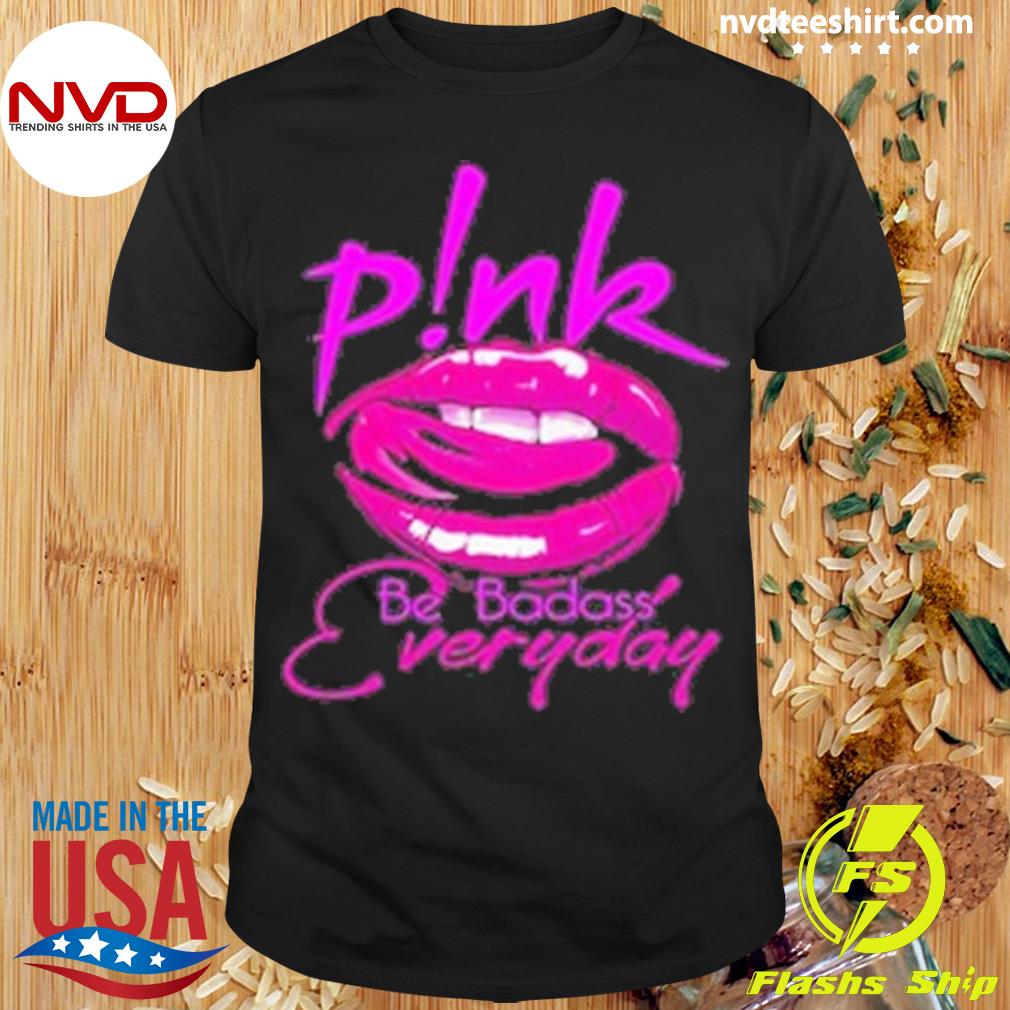 Pink Be Badass Everyday Shirt