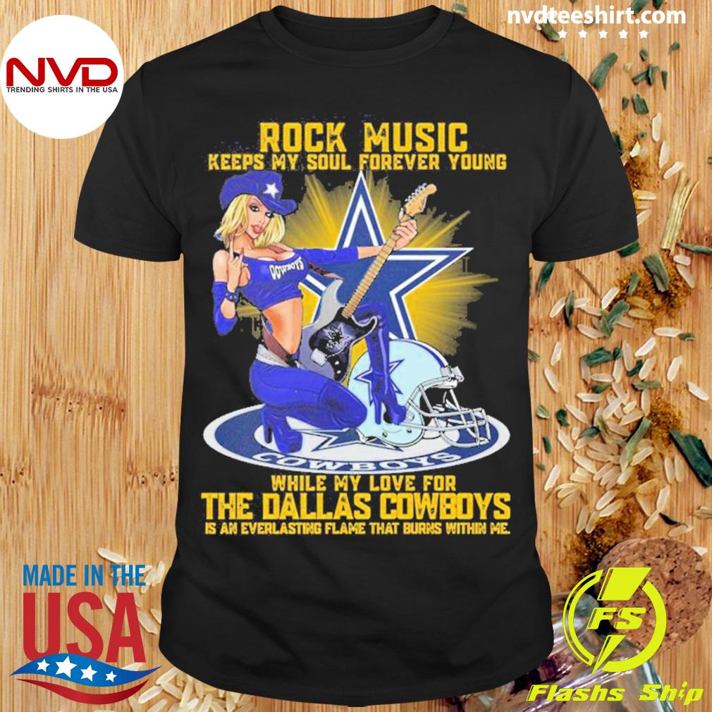 Rock Music Keeps My Soul Forever Young While My Love For The Dallas Cowboys Shirt