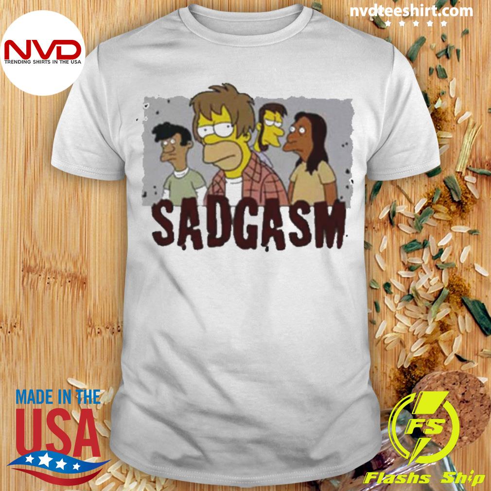 Sadgasm The Simpsons Shirt