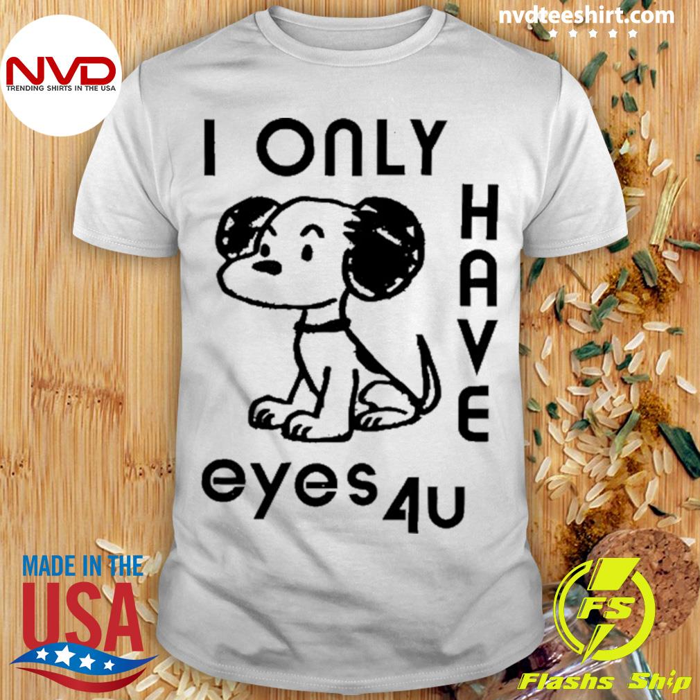 Snoopy I Only Have Eyes 4U Shirt