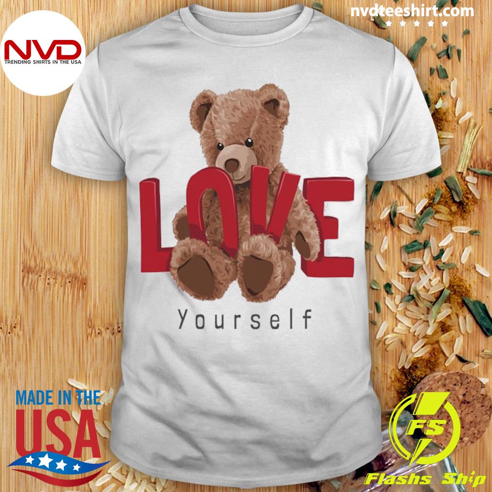 Teddy Bear Love Yourself Shirt