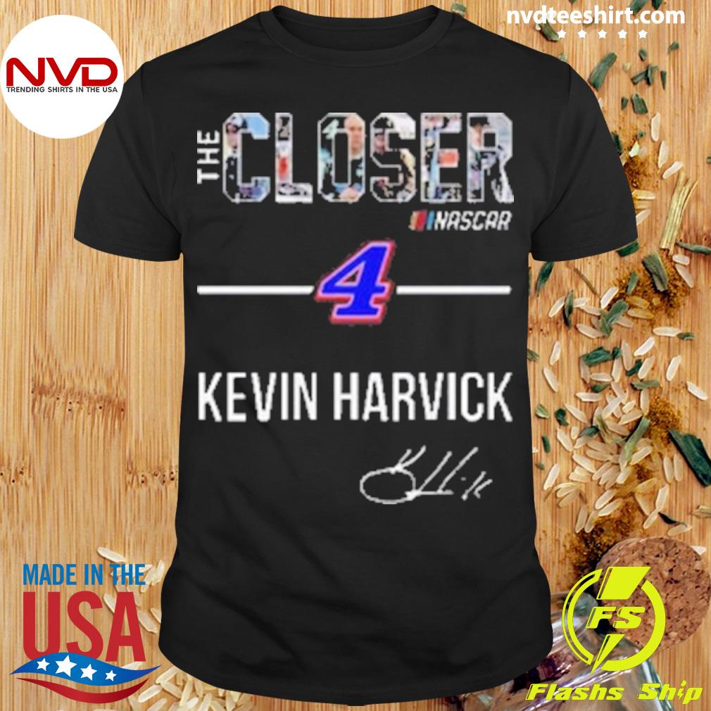 The Closer Inascar 4 Kevin Harvick Signature Shirt