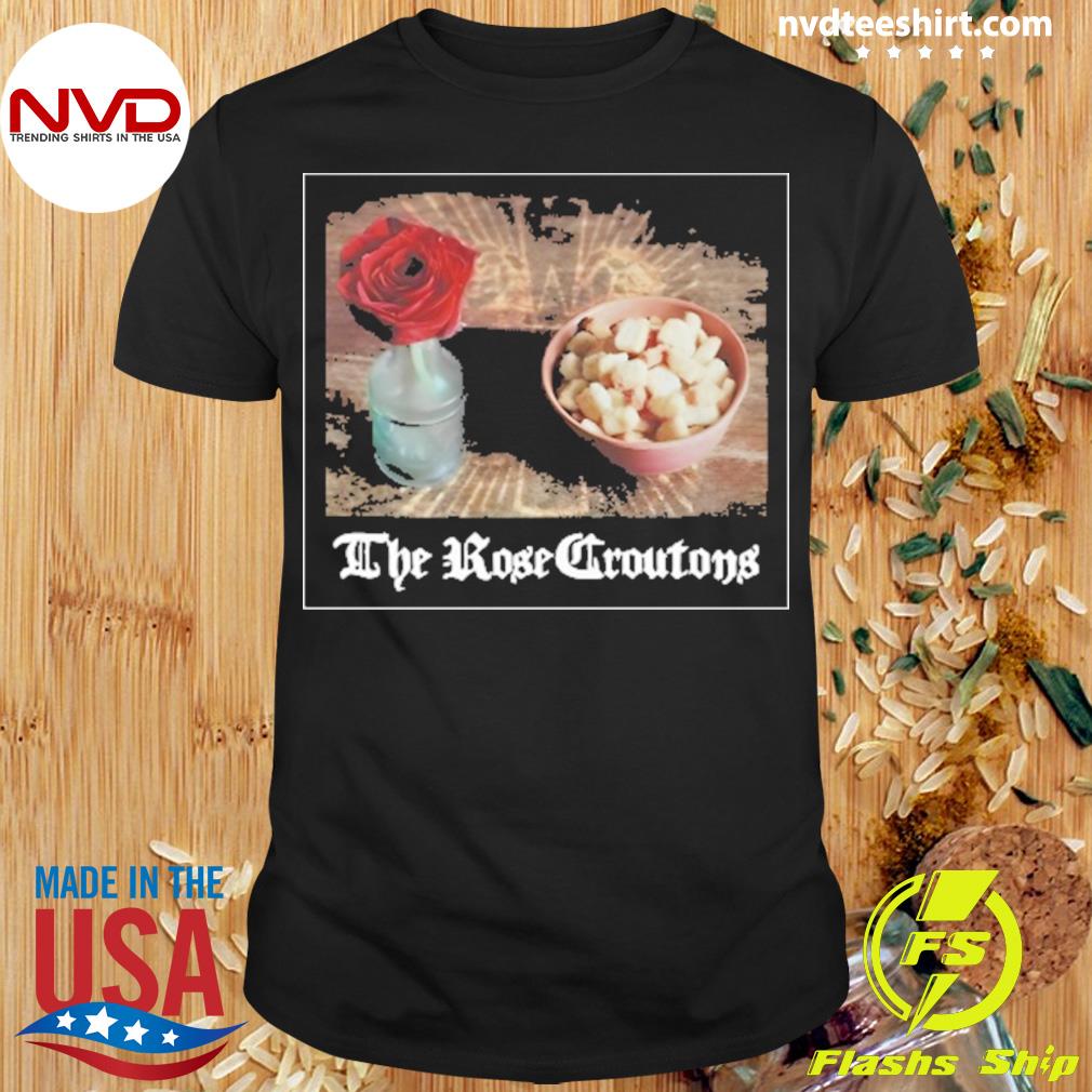 The Rose Croutons Shirt
