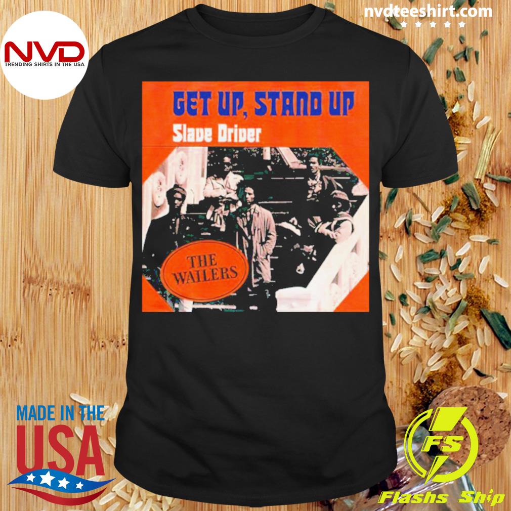 The Wailers Get Up Stand Up Slave Driver Shirt