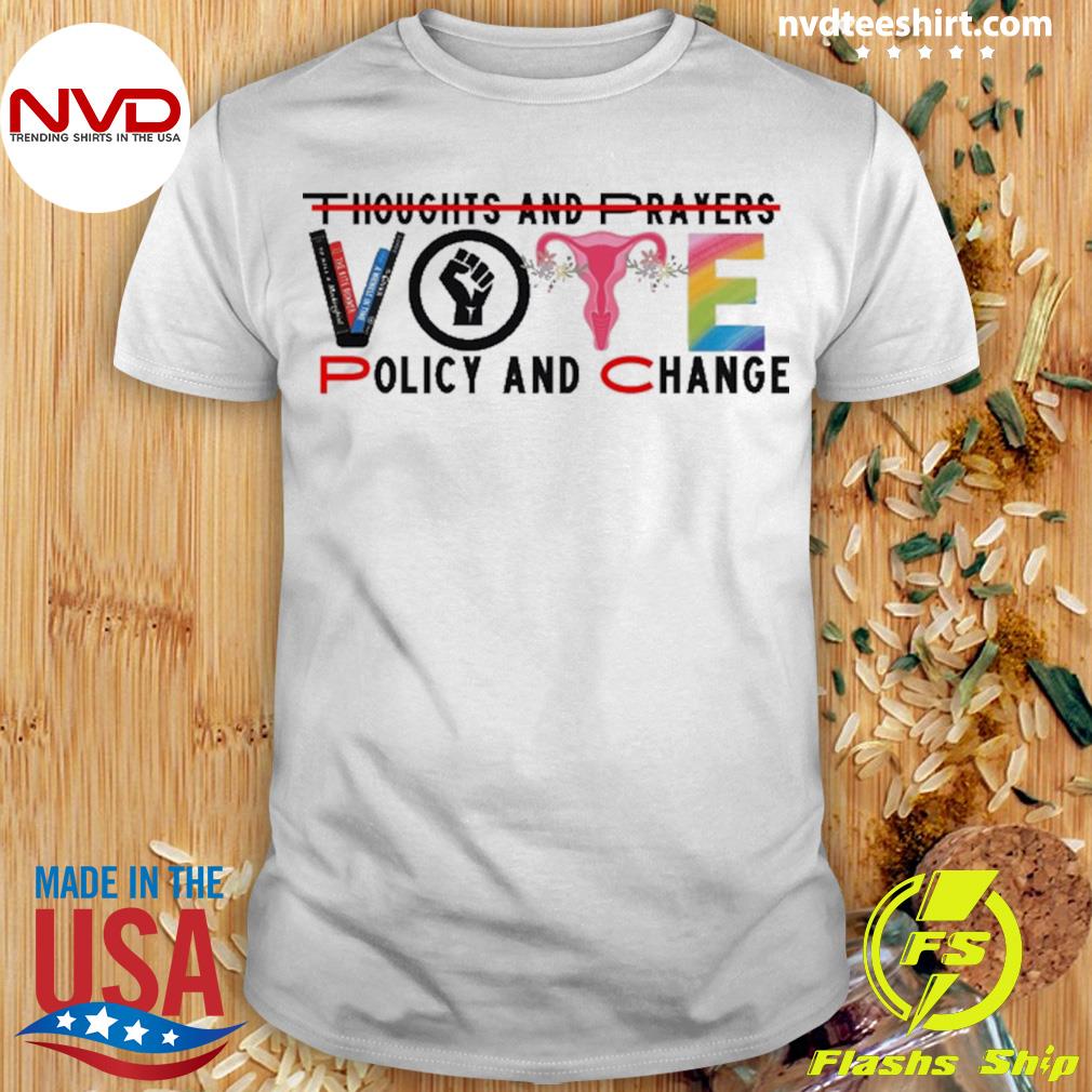 Thoughts And Prayers Vote Policy And Change Shirt