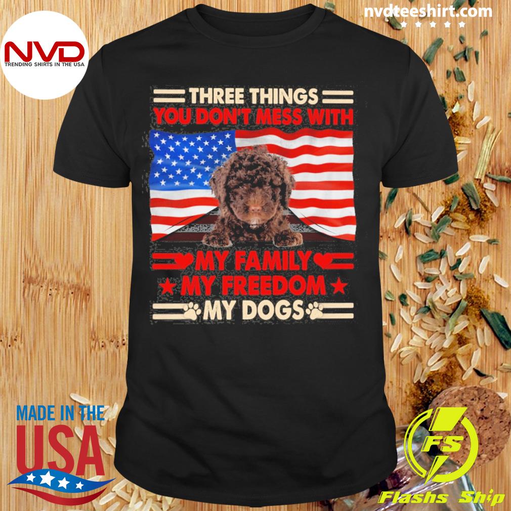Three Things You Don't Mess With My Family My Freedom My Dogs Spanish Water Dog Shirt