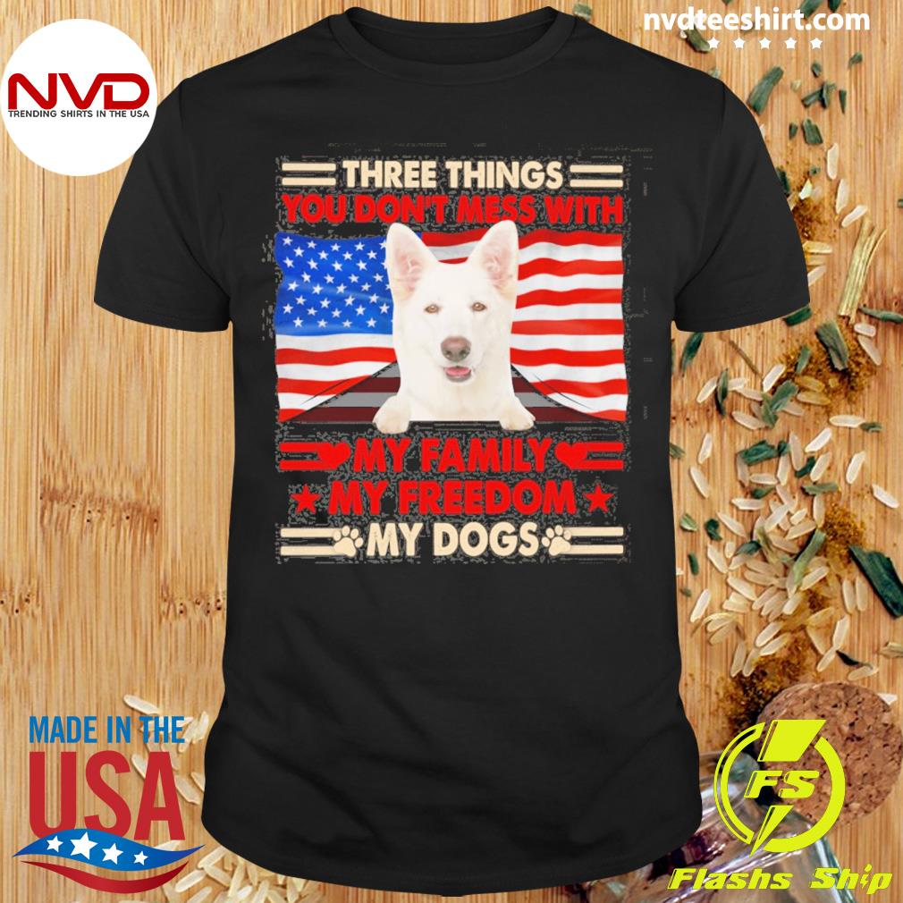 Three Things You Don't Mess With My Family My Freedom My Dogs White German Shepherd Shirt