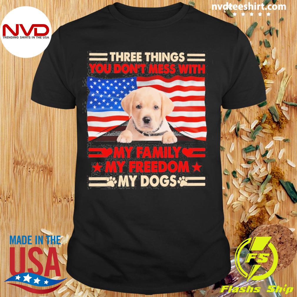 Three Things You Don't Mess With My Family My Freedom My Dogs Yellow Goldador Shirt