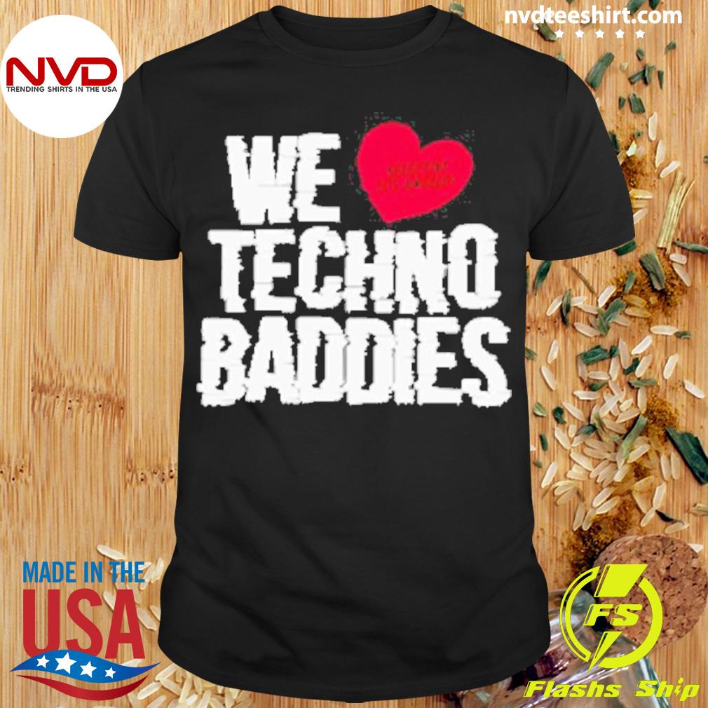 We Love Selsctive Los Angeles Techno Baddies Shirt