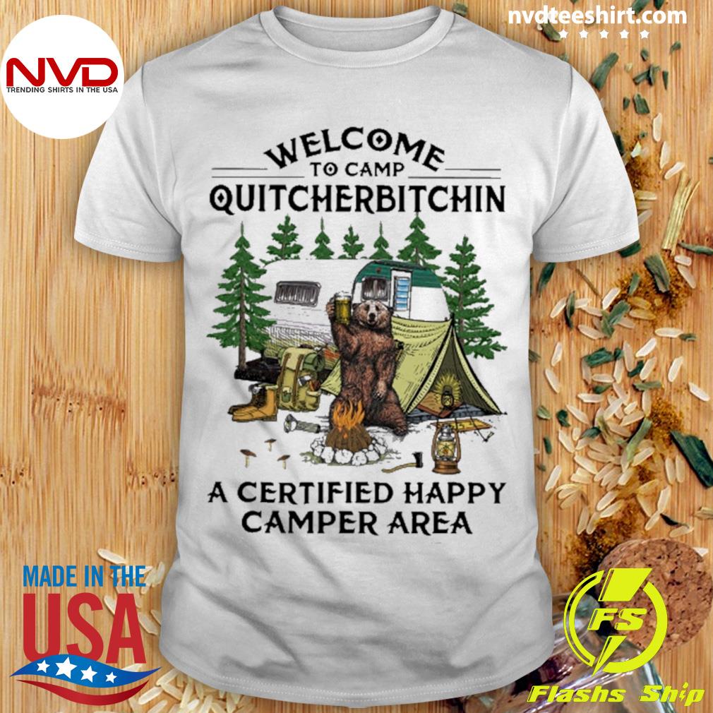Welcome To Camp Quitcherbitchin a Certified Happy Camper Area Shirt