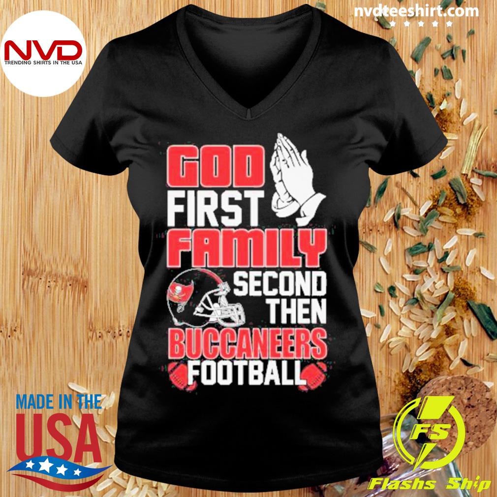 God First Family Second Then Buccaneers Shirt - High-Quality