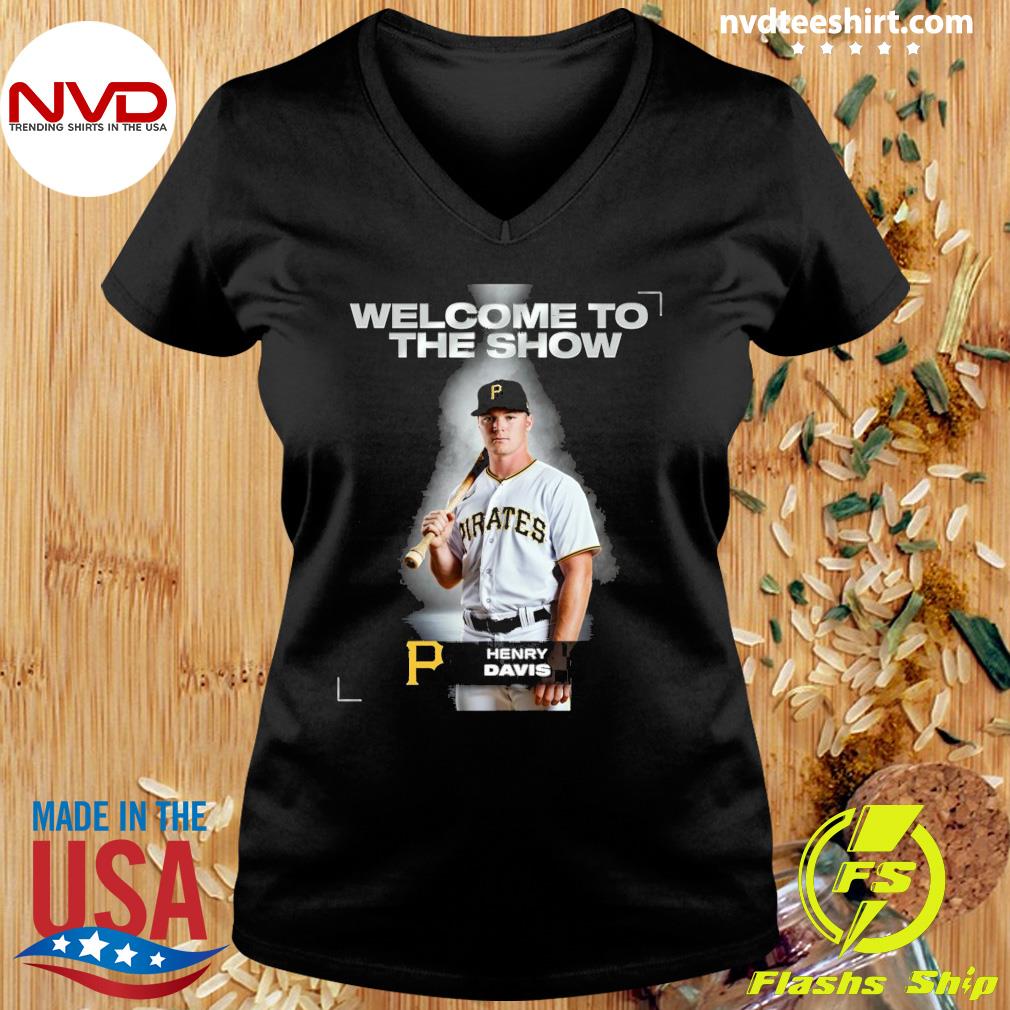 Welcom to the show Henry Davis Pittsburgh Pirates shirt, hoodie