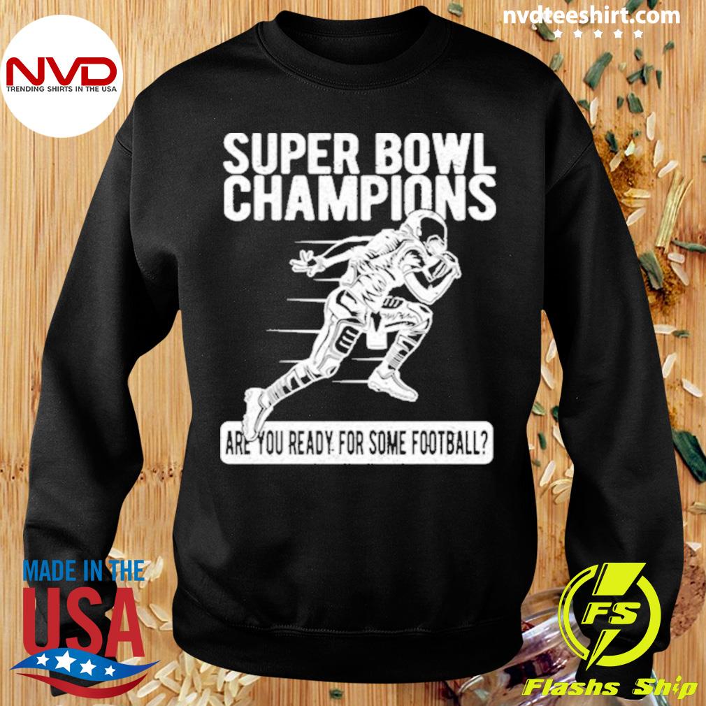 American Football Super Bowl Champions Are You Ready For Some Football Shirt  - Bring Your Ideas, Thoughts And Imaginations Into Reality Today