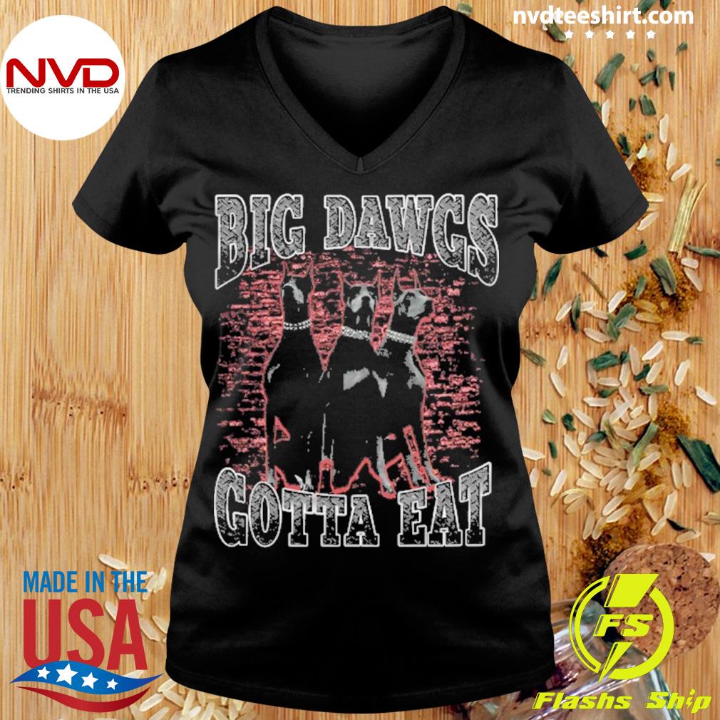 Big Dawgs Gotta Eat Shirt - NVDTeeshirt