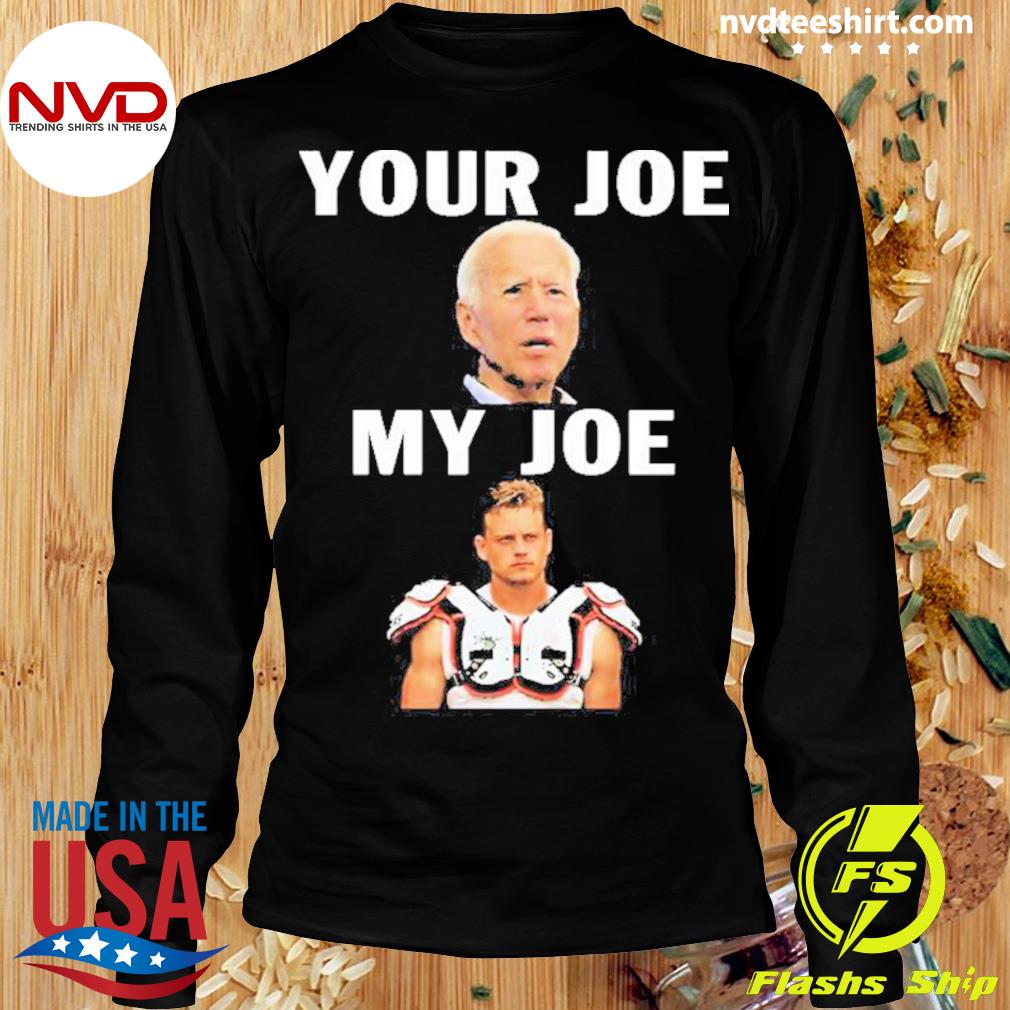 Joe Biden Your Joe, Joe Burrow My Joe shirt, hoodie, sweater and long sleeve