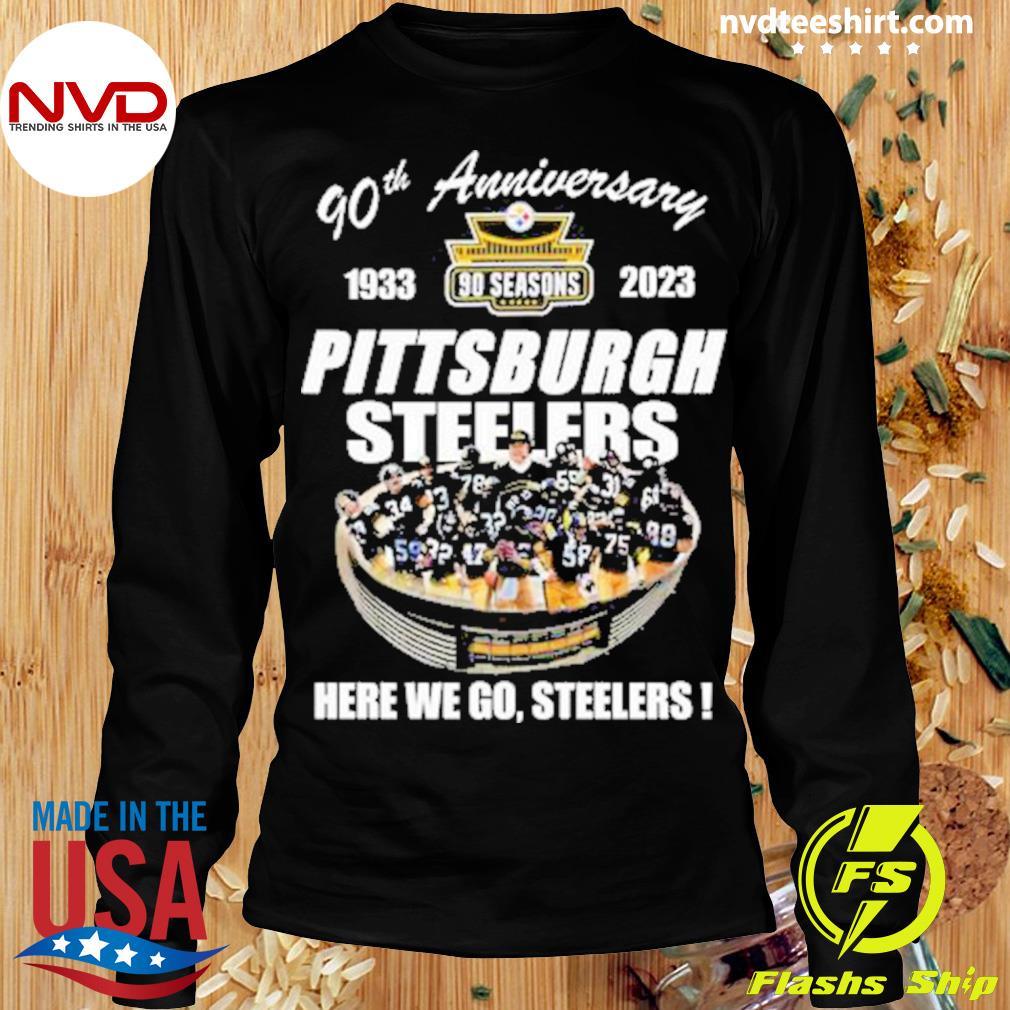 Official Pittsburgh Steelers 90th anniversary 1933-2023 Stadium here we go  Steelers shirt, hoodie, sweater, long sleeve and tank top