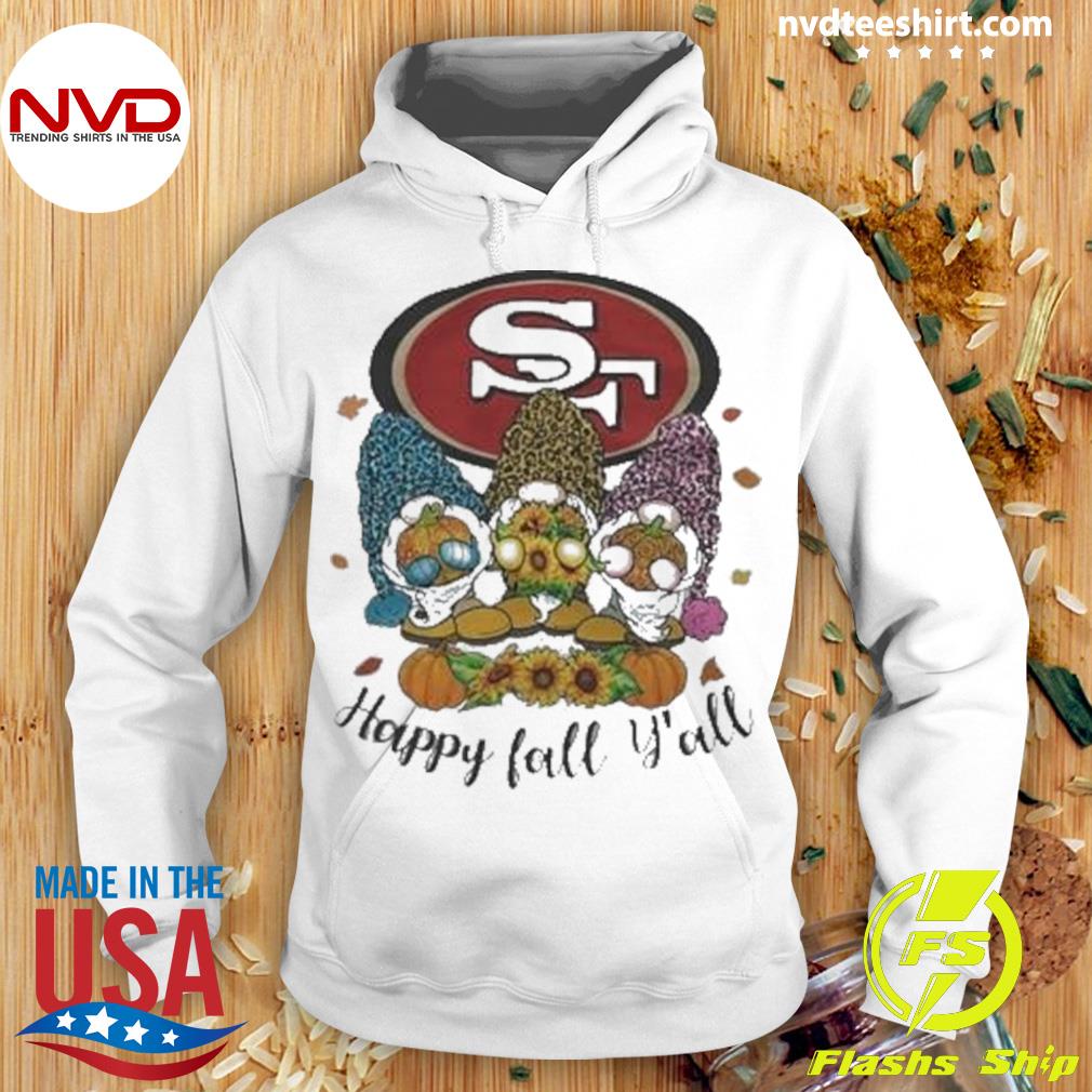 San Francisco 49ers Happy Fall Y'all shirt, hoodie, sweater, long sleeve  and tank top