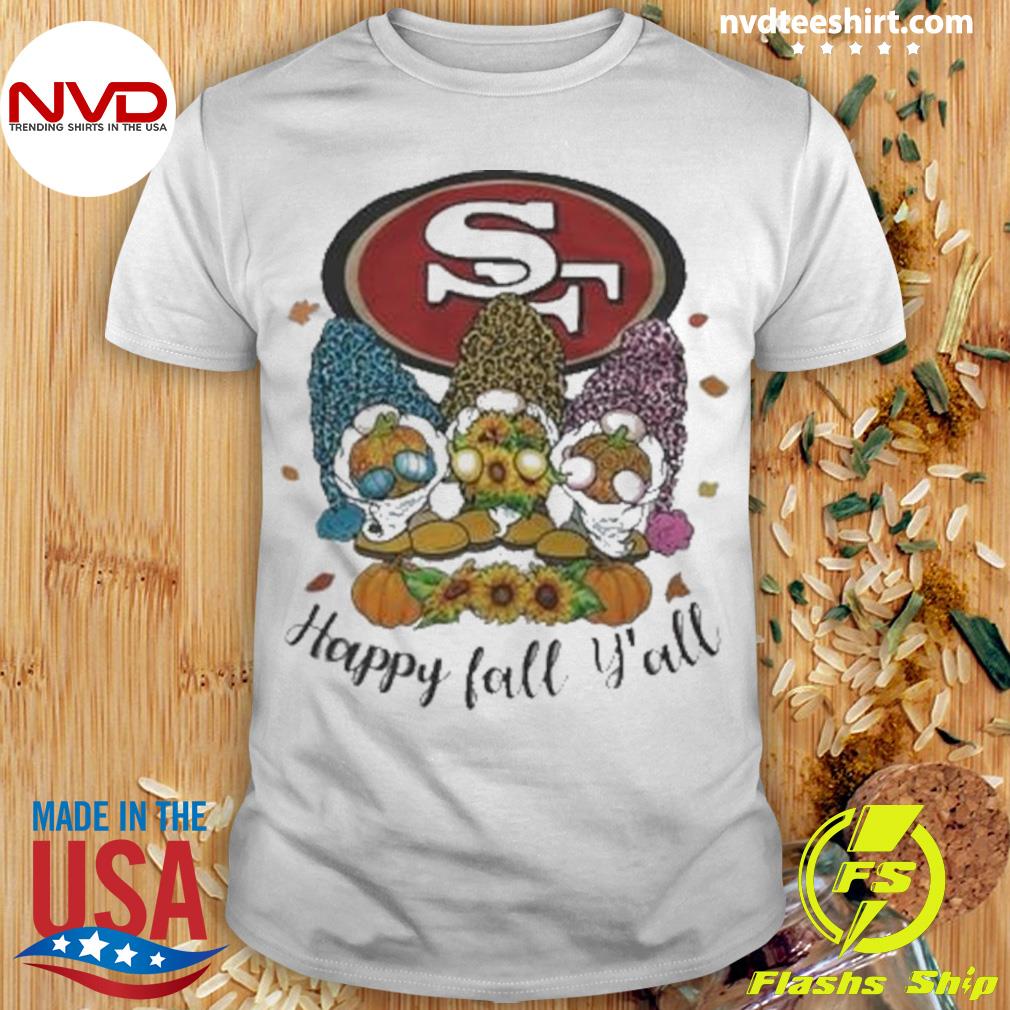 San Francisco 49ers Happy Fall Y'all shirt, hoodie, sweater, long