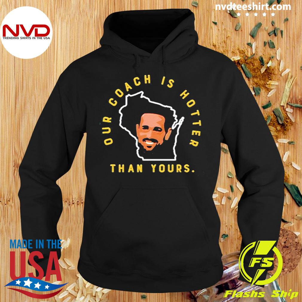 Green Bay Packers Our Coach Is Hotter Than Your Shirt - NVDTeeshirt